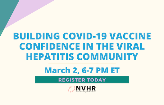 Image that says Building COVID-19 Vaccine Confidence in the Viral Hepatitis Community March 2, 6-7pm ET