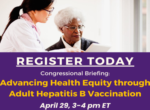 Image states register today for the congressional briefing on advancing health equity through adult hepatitis B vaccination. The briefing will be held April 29th from 3 to 4 pm EST.